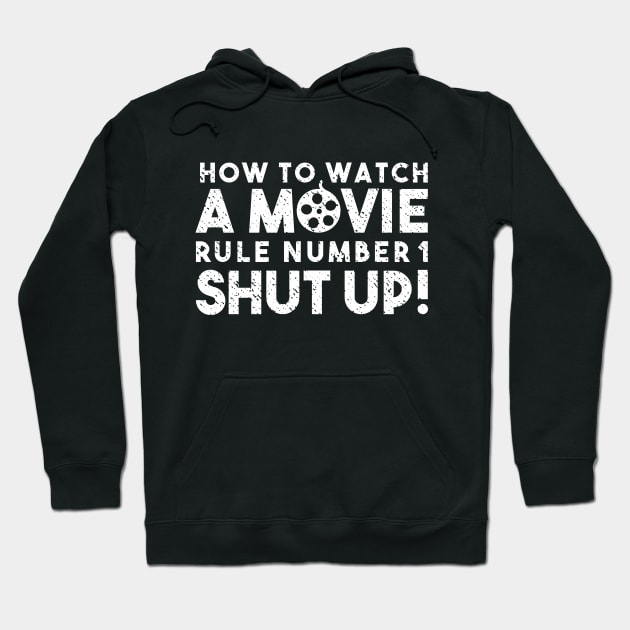 How To Watch A Movie Rule Number One. Shut Up! Distressed Funny Quote Hoodie by udesign